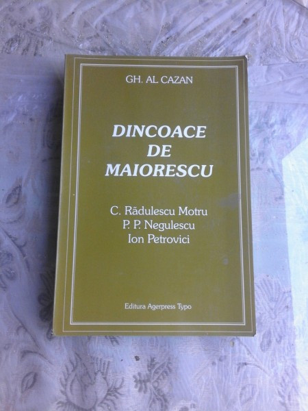 Dincoace de Maiorescu. C. Radulescu Motru, P.P. Negulescu, Ion Petrovici ( AUTOR GH. CAZAN )