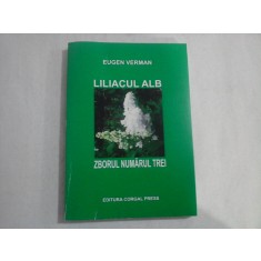LILIACUL ALB: ZBORUL NUMARUL TREI - Eugen VERMAN