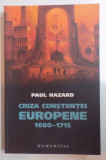 CRIZA CONSTIINTEI EUROPENE 1680 - 1715 de PAUL HAZARD , 2007