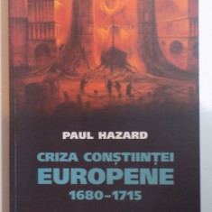 CRIZA CONSTIINTEI EUROPENE 1680 - 1715 de PAUL HAZARD , 2007