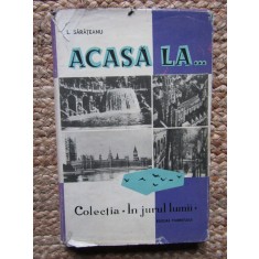 L. Sarateanu - Acasa la... (Colectia In jurul lumii) CARTONATA