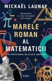 Marele roman al matematicii din preistorie in zilele noastre - Mickael Launay