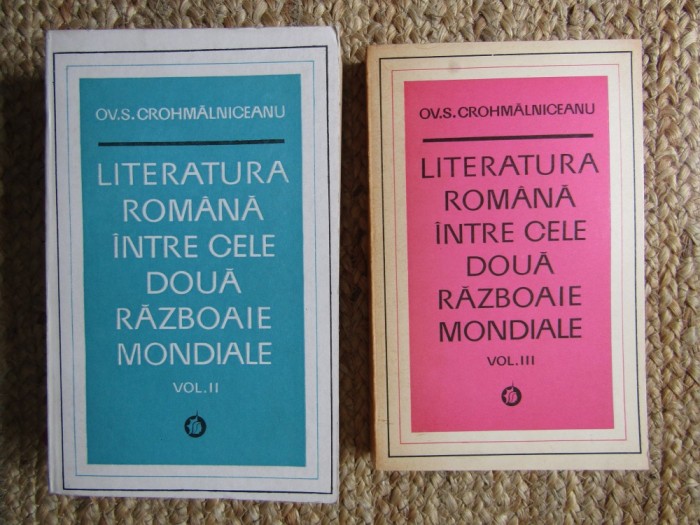 Ov. S. Crohmalniceanu - Literatura romana intre cele doua razboaie mondiale VOLUMELE II- III