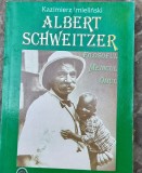 Albert Schweitzer: Filosoful, Medicul, Omul - Kazimierz Imieliński.