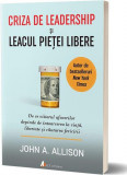 Criza de leadership şi leacul pieţei libere - Paperback brosat - John Allison - Act și Politon