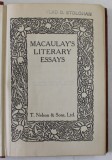 MACAULAY &#039;S LITERARY ESSAYS , EDITIE DE INCEPUT DE SECOL XX