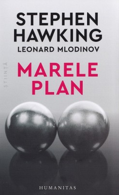 Marele Plan, Stephen Hawking, Leonard Mlodinow - Editura Humanitas foto