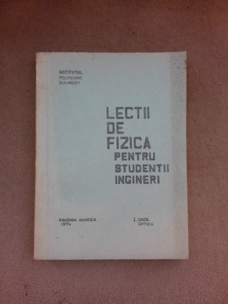 Lectii de fizica pentru studentii ingineri, unde, optica - Candida Oancea