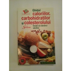 Ghidul caloriilor, carbohidratilor si colesterolului * Invata sa mananci sanatos - Martha Schueneman