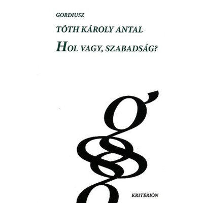 Hol vagy, szabads&amp;aacute;g? - T&amp;oacute;th K&amp;aacute;roly Antal foto