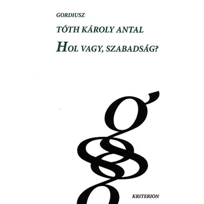 Hol vagy, szabads&aacute;g? - T&oacute;th K&aacute;roly Antal