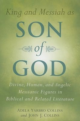 King and Messiah as Son of God: Divine, Human, and Angelic Messianic Figures in Biblical and Related Literature foto