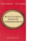 Buna-cuviinta, politete, comportament - Vasile Izdraila