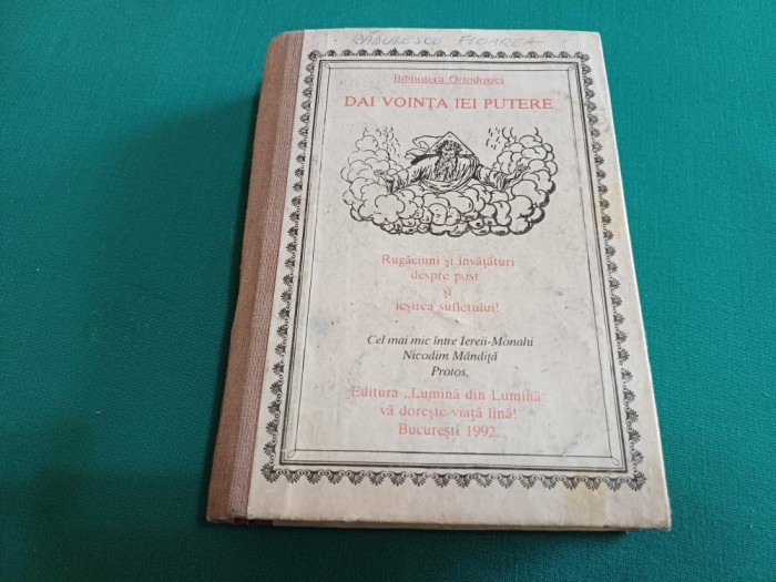 DAI VOINȚĂ IEI PUTERE *RUGĂCIUNI ȘI &Icirc;NVĂȚ&Acirc;TURI DESPRE POST / NICODIM MĂNDIȚĂ / 1992 * M