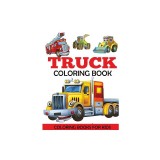 Truck Coloring Book: Kids Coloring Book with Monster Trucks, Fire Trucks, Dump Trucks, Garbage Trucks, and More. For Toddlers, Preschoolers