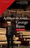 Aproape de scena, George Banu | Iuliana Boldea, Stefania Pop-Curseu, 2019, Curtea Veche, Curtea Veche Publishing