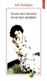 Acum nici tăcerea nu-ți mai aparține - Paperback brosat - Aslı Erdoğan - Polirom