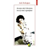 Acum nici tăcerea nu-ți mai aparține - Paperback brosat - Aslı Erdoğan - Polirom