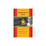Perfect Spy: The Incredible Double Life of Pham Xuan An, Time Magazine Reporter and Vietnamese Communist Agent