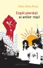 Copiii pierduti ai anilor rosii - Delia Oltea Rusu - Roman - Beletristica