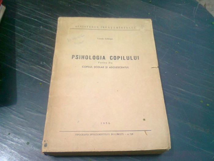 PSIHOLOGIA COPILULUI, PARTEA A DOUA, COPILUL SCOLAR SI ADOLESCENTUL - URSULA SCHIOPU