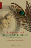 Cumpara ieftin Biriunta Unei Iubiri. Dinu Si Nelli Pillat, - Editura Humanitas
