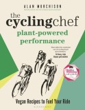 The Cycling Chef: Plant-Powered Performance: Road-Tested Vegan Recipes
