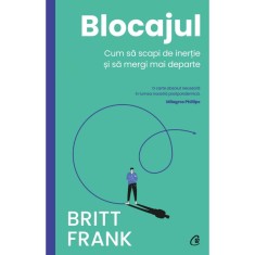Blocajul. Cum sa scapi de inertie si sa mergi mai departe, Britt Frank