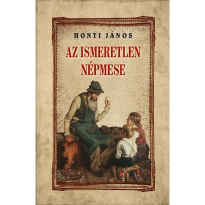 Az ismeretlen n&amp;eacute;pmese - Honti J&amp;aacute;nos foto