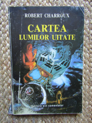 Cartea lumilor uitate &amp;ndash; Robert Charroux foto