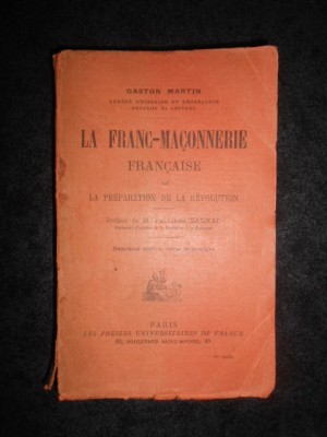 Gaston Martin - La Franc-ma&amp;ccedil;onnerie fran&amp;ccedil;aise et la pr&amp;eacute;paration de la R&amp;eacute;volution foto