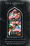 Benefit of Doubt: How Confronting Your Deepest Questions Can Lead to a Richer Faith