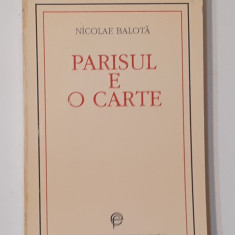 Nicolae Balota - Parisul E O Carte (Autograful Autorului) cu Autograf (4 Poze)