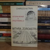 CHARLES AUTRAN - MITHRA, ZOROASTRU SI ISTORIA ARIANA A CRESTINISMULUI , 1995 *