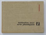 INIATION AUX ARTS PLASTIQUES par MONIQUE BAQUE et CLAUDE TRAGER , 1967