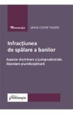 Infractiunea de spalare a banilor. Aspecte doctrinare si jurisprudentiale - Mihai-Costin Toader