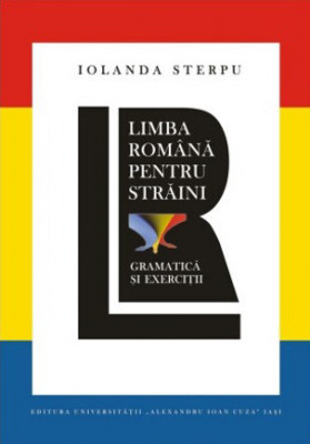 Limba rom&amp;acirc;nă pentru străini. Gramatică şi exerciţii Iolanda Sterpu ed. II 2019 foto