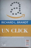 UN CLICK. JEFF BEZOS SI ASCENSIUNEA AMAZON.COM-RICHARD L. BRANDT-236281
