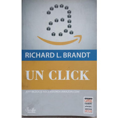 UN CLICK. JEFF BEZOS SI ASCENSIUNEA AMAZON.COM-RICHARD L. BRANDT