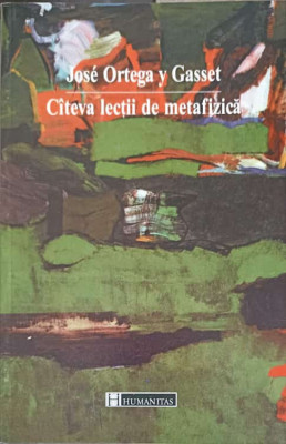 CATEVA LECTII DE METAFIZICA-JOSE ORTEGA Y GASSET foto