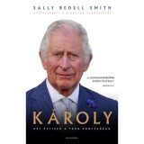 K&aacute;roly - H&eacute;t &eacute;vtized a tr&oacute;n &aacute;rny&eacute;k&aacute;ban - Sally Bedell Smith