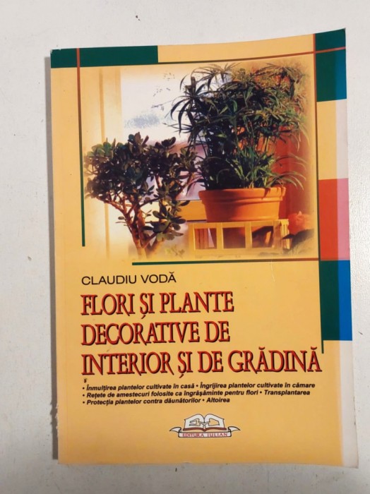 Flori si plante decorative de interior si de gradina - Claudiu Voda - 2006