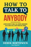 How to Talk to Anybody - Learn The Secrets To Small Talk, Business, Management, Sales &amp; Social Skills &amp; How to Make Real Friends (Communication Skills