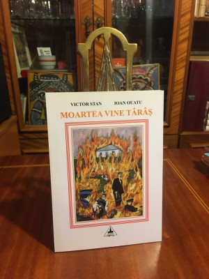Victor Stan, Ioan Ouatu - Moartea vine taras. Roman (2005 - Ca noua!) foto