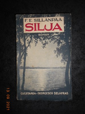 F. E. SILLANPAA - SILJA SAU TRISTETEA UNEI VIETI NEIMPLINITE (1942) foto