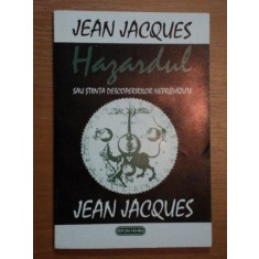 HAZARDUL SAU STIINTA DESCOPERIRIRILOR NEPREVAZUTE de JEAN JACQUES,1993