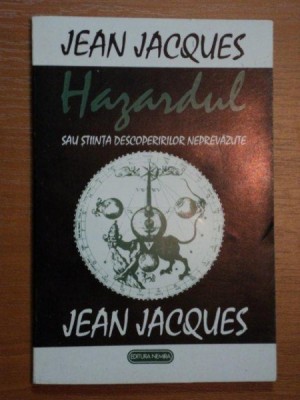 HAZARDUL SAU STIINTA DESCOPERIRIRILOR NEPREVAZUTE de JEAN JACQUES,1993 foto