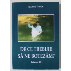 DE CE TREBUIE SA NE BOTEZAM ? de MARIUS TRIPON , VOLUMUL XII , 2016