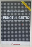 PUNCTUL CRITIC , CUM LUCRURI MICI POT PROVOCA SCHIMBARI DE PROPORTII de MALCOM GLADWELL , 2004