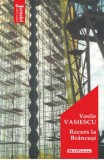 Cumpara ieftin Recurs la Brancusi/Vasile Vasiescu